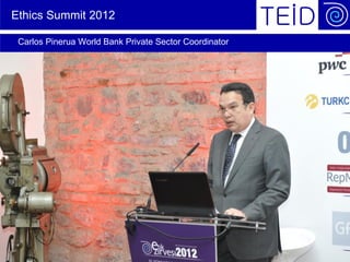 Ethics Summit 2012

  Carlos Pinerua World Bank Private Sector Coordinator




Page 17        June 2010                                 © Siemens AG 2010
 