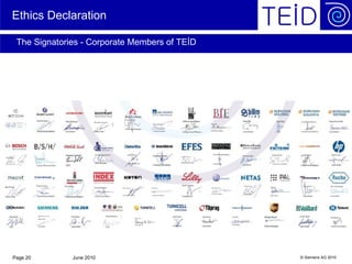 Ethics Declaration

 The Signatories - Corporate Members of TEİD




Page 20       June 2010                        © Siemens AG 2010
 
