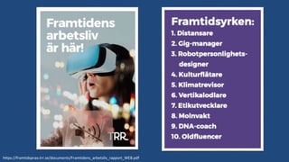 https://framtidsprao.trr.se/documents/Framtidens_arbetsliv_rapport_WEB.pdf
 