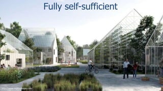 Fully self-sufficient
http://www.regenvillages.com/
 