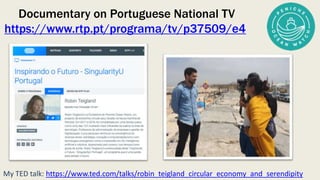 Documentary on Portuguese National TV
https://www.rtp.pt/programa/tv/p37509/e4
My TED talk: https://www.ted.com/talks/robin_teigland_circular_economy_and_serendipity
 