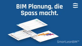 BIM Planung, die
Spass macht.
SmartLeanBIM™
 