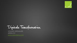 Digitale Transformation
VOLKER GRÜNAUER
@REKLOV
www.advatera.com
 