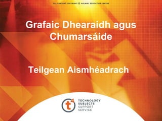 Grafaic Dhearaidh agus
Chumarsáide
Teilgean Aismhéadrach

 