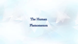 The Human
Phenomenon
 