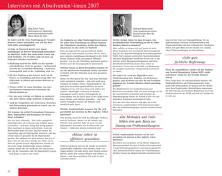 32
Interviews mit Absolventen/-innen 2007
Sie haben sich für einen Studiengang der St.Galler
Business School entschieden, was war aus Ihrer
Sicht dafür ausschlaggebend?
Ich habe in Österreich bereits zwei Zusatz-
ausbildungen im Bereich Marketing/Kommunikati-
on absolviert, wollte aber noch weiter lernen und
mich fortbilden. Für St.Gallen habe ich mich aus
folgenden Gründen entschieden:
• Marketing wird bei der SGBS von der betriebs-
wirtschaftlichen Seite her gesehen – in Österreich
herrscht das Verständnis Marketing = Kommuni-
kationspolitik auch in der Ausbildung noch vor.
• Mit dem Studium in der Schweiz hatte ich die
Chance, in Ausbildung und Umsetzung «über den
Tellerrand» zu blicken und meinen Horizont zu
erweitern.
• Weiters wollte ich einen Abschluss von einer
international renommierten Institution, die
überall bekannt ist.
• Mir war auch wichtig, ein Diplom zu erarbeiten
und nicht «bloss» einige Seminare zu besuchen.
• Auch die Gelegenheit, mit Schweizern, Deutschen
und Österreichern gemeinsam zu lernen, war ein
weiteres Kriterium.
Wie konnten Sie zeitlich Fernstudium, Präsenzstu-
dium, Diplomarbeit und Kolloquien mit Ihrem
Beruf verbinden?
Das war recht schwierig – aber nicht unmöglich!
Allerdings hatte ich in diesem Jahr wirklich kaum
Privatleben – und mein Alltag war streng geplant:
Büro, und dann zu Hause weiterlernen. Auch am
Wochenende habe ich einen Tag fürs Lernen, die
Casestudies oder die Diplomarbeit reserviert, und den
Urlaub habe ich grossteils für die Diplomarbeit
genützt. Am stärksten hat mich belastet, dass ich in
dieser Zeit nie mit etwas «fertig» war: Hatte ich im
Büro ein grosses Projekt abgeschlossen, konnte ich
mir nicht einige Stunden/Tage Auszeit nehmen –
sondern musste die frei werdende Zeit zum Lernen
bzw. für die Casestudies oder die Diplomarbeit nutzen
– und genau so war es vice versa!
Als Studentin zur «Dipl. Marketingleiterin» waren
Sie neben dem Fernstudium im offenen Seminar
mit Teilnehmern zusammen, welche kein Diplom
absolvieren, ist dies nicht ein Nachteil?
Nein, im Gegenteil! Es war bereichernd, immer
wieder neue Leute kennen zu lernen, die tw. einen
ganz anderen Ausbildungsschwerpunkt in der SGBS
hatten. Dadurch bleibt eine gewisse Offenheit
gewahrt, von der alle Teilnehmer profitieren (und so
blieben auch die Pausengespräche interessant!).
Welchen Nutzen in Ihrem Berufsleben konnten Sie
aus der absolvierten Grundstufe ziehen, inwiefern
verändert sich ihre Situation nach dem gesamten
Studium?
Meine Job Description hat sich nach dem Abschluss
nicht wesentlich verändert – aber sehr wohl mein
Umgang mit einigen meiner Aufgabengebiete. Ich
gehe jetzt wesentlich «ganzheitlicher» an meine
Aufgaben heran und kann diese noch stärker mit
anderen Abteilungen vernetzen. In meinem
Führungsstil und in meiner Führungsrolle im
Unternehmen bin ich durch mein an der SGBS erwor-
benes Wissen noch sicherer geworden – und viele
meiner Aufgaben machen mir dadurch auch
inhaltlich mehr Spass.
Welche Studieninhalte konnten Sie für sich
persönlich am meisten in Ihre tägliche Arbeit
umsetzen?
Sehr wichtig waren für mich die «Manager-Toolbox»
und die Analysen, ebenso wie die Inhalte zum
Vertrieb. Sehr profitiert habe ich auch von der
Diplomarbeit, besonders von der Recherche und
Analyse – beides hat meinen Arbeitsstil noch
effektiver gemacht und mir die Freude am wirklich
umfassenden Erarbeiten eines Themas wieder vor
Augen geführt. Ich habe durch mein Diplom weiters
gelernt, meine Zeit extrem effizient und effektiv zu
nützen – und davon profitiere ich heute in allen
Lebensbereichen!
Mag. Edith Franc
Abteilungsleiterin Marketing/
Unternehmenskommunikation
Wiener Börse AG, Wien
Welche Gründe haben Sie dazu bewogen, eine
berufsbegleitende Weiterbildung an der St. Galler
Business School zu besuchen?
«Wer aufhört zu lernen, hört auf besser zu sein» –
dieser Grundsatz war wesentliche Motivationsgrund-
lage für den Diplomstudiengang Generalmanagement
SGBS. Nach meinem juristischen Hochschulstudium
und nach langjähriger beruflicher Praxis war es mir
wichtig, meine Managementkompetenz und mein
betriebswirtschaftliches Know-How weiter zu
entwickeln. Ferner war es für mich von Bedeutung,
die erlangten Kenntnisse entsprechend zertifizieren
zu lassen.
Wie haben Sie vorab die Möglichkeit einer
Studienberatung bzw. Einholen von Referenzen
genutzt, und inwiefern war dies für den Entscheid
zugunsten der St.Galler Business School ausschlag-
gebend?
Die Möglichkeiten der Studienberatung und
Referenzen einzuholen habe ich nicht benötigt, da ich
die wesentlichen Lerninhalte und Konzepte der
Diplomlehrgänge bereits im Vorfeld in den von mir
besuchten Seminaren kennengelernt habe.
Ich habe mich über Internet und über die in den
Seminaren ausgehändigten Informationsunterlagen
über die Studienbedingungen und den Studienverlauf
informiert.
Welche Studieninhalte konnten Sie für sich
persönlich am meisten in Ihre tägliche Arbeit
umsetzen?
Besonders hervorzuheben ist das Modul Allgemeine
Managementlehre mit dem St.Galler Führungsmodell
1 (sog. Helikopterperspektive) und seinem ganzheitli-
chen systemorientierten Ansatz der Problemanalyse.
Darüber hinaus das Modul Geschäfts-modellentwick-
Gebhard Mayerhofer
Leiter Kundenservice-Center
DaimlerChrysler Bank AG,
Frankfurt a.M.
lung mit den Tools zur Strategiebildung. Die im
Diplomstudium erlernten Analysemethoden und
Prognosetechniken mit den strukturierten Checklisten
bilden eine gute Basis bei der Lösung von strategi-
schen Problemstellungen im Unternehmen.
Wenn Sie zurückblicken, würden Sie das Studium
zum General Management Diplom SGBS wieder
aufnehmen, wieder bei der St.Galler Business
School.
Diese Frage kann ich uneingeschränkt bejahen. Die
Wahlmöglichkeiten aus Präsenzseminaren, Kollo-
quien und Selbststudium ist optimal auf den Bedarf
einer Beruf begleitenden Weiterbildung abgestimmt.
Die Orientierung und fachliche Begleitung durch das
Studiensekretariat der SGBS während der Studienzeit
ist sehr gut.
«Meine Arbeit ist
effektiver geworden»
«Sehr gute
fachliche Begleitung»
«Die Methoden und Tools
bilden eine gute Basis zur
Lösung von Problemstellungen»
 