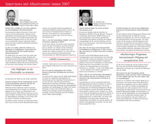 St. Galler Business School 33
Interviews mit Absolventen/-innen 2007
Welche Ziele verfolgen Sie mit einer umfassen-
den Weiterbildung in Betriebswirtschaft?
Erweiterung des eigenen Horizontes, Chance auf
einen weiteren Karriereschritt, anpassen an die
zukünftigen Herausforderungen im Unternehmen.
Mir war bewusst, wie wichtig systematisches und
strategisches Vorgehen heute ist, aber wie? Somit
war es unerlässlich, meinen technischen Hinter-
grund mit einem fundierten Betriebswirtschaftswis-
sen zu ergänzen.
Es gibt in St. Gallen zahlreiche Anbieter von
Management-Ausbildungen, warum haben Sie
sich ausgerechnet für die St.Galler Business
School entschieden?
Die SGBS bietet aus meiner Sicht eine ideale und
attraktive Verbindung aus Image, Qualität und
berufsbegleitenden Weiterbildungsangeboten. Und
für mich war die Beschreibung des Studienganges
«Dipl. Betriebswirt SGBS» sehr praxisorientiert, dies
hat sich dann auch bestätigt. Des weiteren haben
mir Bekannte die SGBS als sehr solide empfohlen.
Inwiefern konnten Sie die Studieninhalte bereits
in Ihrem Berufsleben umsetzen? Hat dies Ihr
Wirken im Unternehmen verändert?
Während meiner Studienzeit wurde in meinem
Unternehmensbereich ein Projekt zur Verselbstän-
digung und der Umzug von Deutschland in die
Schweiz gestartet. Mein Wissen konnte ich in zwei
eigene Projekte im Rahmen eines zukunftsorientier-
ten Businessplanes einbringen, und ich habe mich
bei anderen Projekten beteiligen können.
Im Rahmen meiner Funktion als Regionalvertriebs-
leiter nutze ich das St.Galler Businessmodell immer
wieder, um in meinem Verantwortungsbereich
strategische Marktentwicklung mittels interner wie
auch externer zukunftsorientierter Projekte zu
initiieren. Und natürlich sie auch konsequent
umzusetzen, im Hause oder vor Ort bei unseren
Vertriebspartnern.
War es trotz des Fernstudiums möglich, sich einer
Community zugehörig zu fühlen?
Es war nicht einfach, sich neben einem anspruchs-
vollen Job, dem Fernstudium, noch den Freundes-
kreis zu erhalten. Es schälen sich die wirklichen
Freunde heraus und natürlich gehört man recht
schnell einer „SGBS-Community“ an. Für mich war
eine der interessantesten und motivierensten
Veranstaltungen der SGBS-Management Kongress in
St. Gallen. Dieser gab mir einen Zukunftshorizont
und anregende Diskussionen wie auch Austausch von
Ideen.
Für wen sind die Studiengänge der St.Galler
Business School Ihrer Meinung nach am besten
geeignet?
Aus meiner Sicht eignen sich die SGBS Studiengänge
vor allem für angehende Führungskräfte als
Vorbereitung auf die zukünftige Verantwortung. Es
ist eine sehr gute und sehr praxisorientierte
Ergänzung zur typischen technischen Ausbildung
und gibt ein sehr gutes Rüstzeug. Für Führungskräfte
empfehlen sich Studiengänge der SGBS nicht zuletzt
deswegen, da diese sehr systematisch Wege zur
Führung der jeweiligen Verantwortungsbereiche
aufzeigen. Und dies bestätigte auch das Feedback
meiner SGBS Studienkollegen.
Peter Portmann
Head of Regional Sales South-
America/Asia/Central-Africa der
Endress  Hauser, Weil a. Rhein
«SGBS-Community»
«Als Highlight ist die
Praxisnähe zu nennen»
Welche Funktion haben Sie zurzeit in Ihrem
Unternehmen inne?
Ich habe seit Oktober 2006 die Funktion im
Headquarters ROSEN Group als Manager «Corporate
Technology» übernommen. ROSEN Group ist ein
hoch spezialisiertes und weltweit operierendes
Technologie-Unternehmen im Bereich der Inspekti-
onstechnologie für Öl- und Gas-Pipelines. Ich bin
dort für das Technologie- und Innovationsmanage-
ment verantwortlich.
Wie sehen Sie die Frage nach kontinuierlicher
Weiterbildung im Management, ist diese notwen-
dig, und wenn ja in welcher Form und in welchem
Umfang?
Ich halte solche Weiterbildung gerade bei den
Leistungsträgern eines Unternehmens für notwendig
und auch sehr wichtig. Ein kompaktes, aber mit gut
ausgewählten Lernstoffen gestaltetes Studienpro-
gramm in Form eines Fernstudiums ist dafür perfekt.
Zudem finde ich es unverzichtbar, eine solche
Lernform mit themenbezogenen, praxisnahen
Seminaren zu verbinden – so wie es die SGBS macht
– um das Studium noch lebhafter gestalten zu
können und Fachwissen zu vertiefen.
Wäre es für Sie als internationale Führungskraft
nicht einfacher gewesen, ein Studium an einer
asiatischen oder amerikanischen Institution zu
absolvieren?
Grundsätzlich ja, weil der wesentliche Inhalt des
Managementwesens weltweit Standard ist. Aber es
lässt sich doch nicht unterschätzen, wie bei der
Lösungssuche ein kultureller Hintergrund in Bezug
auf die Denkweise und die Mentalität im Manage-
mentverhalten mitwirken kann. Deshalb ist es nicht
nur wichtig, das Managementverhalten als Wissen zu
lernen, sondern auch die kulturellen Soft-Skills im
Managementwesen zu beherrschen. Ich denke, dass
SGBS gerade ein hochwertiges Programm mit
europäischem Stil anbietet, was ebenso attraktiv für
Übersee-Führungskräfte sein könnte, die eher nach
Europa ausgerichtet sind.
Dr. Jie-Wei Chen
Manager Corporate Technology
ROSEN Group, Stans
Inwiefern konnten Sie sich mit dem didaktischen
Konzept der St.Galler Business School identifizie-
ren?
Für das Studium «General Management Diplom» halte
ich das Studienkonzept der SGBS für sehr gut
überlegt. Das Spektrum, die Tiefe der Lernstoffe und
die Zusatzmaterialien sind gut gestaltet. Vor allem
erachte ich die Seminare und die Kolloquien hoch
interessant und hilfsreich für die effektive Erarbei-
tung der Lernstoffe, da man von Beginn des Studiums
an den Lernplan inhaltlich, aber auch zeitlich mit den
zu besuchenden Seminaren abstimmen und koordi-
nieren konnte. Die Qualität der Referenten in Bezug
auf die Praxis-Erfahrung und das fachliche Know-
How und auch der Stil der Seminarführung sind
unbestritten. Ich denke, das ist gerade das Markenzei-
chen der SGBS.
Wie konnten Sie das Fernstudium und die
Diplomarbeit zeitlich mit Ihrer Arbeit kombinieren,
war dies möglich ohne das eine oder andere stark
zu vernachlässigen?
Zeitlich ist es natürlich nicht einfach, Beides gut zu
balancieren. Es verlangt einfach hohe Motivation,
persönliches Engagement und vor allem zeitlichen
Einsatz, wenn man das Studium berufsbegleitend
durchziehen will. Aber wenigstens hilft es für die
Anfertigung der Diplomarbeit, wenn man bereits eine
konkrete Managementaufgabe im Unternehmen vor
sich hat und die Diplomarbeit als eine Lösungsalter-
native zu der Problematik erarbeiten dürfte. So
konnte man gedanklich und auch zeitlich zwei
Sachen gut kombinieren. In diesem Fall kann das
Unternehmen stark davon profitieren.
«Hochwertiges Programm
internationaler Prägung mit
europäischem Stil»
 