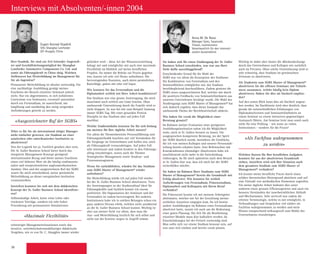 36
Interviews mit Absolventen/-innen 2004
Herr Osadnik, Sie sind zur Zeit leitender Angestell-
ter und Geschäftsleitungsmitglied der Shanghai
Lemforder Automotive Components Co. Ltd. und
somit als Führungskraft in China tätig. Welchen
Stellenwert hat Weiterbildung im Management für
Sie als Ingenieur?
Permanente Weiterbildung ist absolut notwendig. Für
eine nachhaltige Ausbildung genügt meines
Erachtens der Besuch einzelner Seminare jedoch
nicht. Nur ein abgestimmtes, in sich kohärentes
Curriculum von Seminaren, eventuell unterstützt
durch ein Fernstudium, ist ausreichend, um
langfristig und nachhaltig den stetig steigenden
Anforderungen gerecht zu werden.
«Ausgezeichneter Ruf der SGBS»
Wäre es für Sie als international tätiger Manager
nicht einfacher gewesen, ein Studium an einer
asiatischen oder amerikanischer Institution zu
absolvieren?
Von der Logistik her ja. Fachlich gesehen aber nein.
Die St. Galler Business School bietet durch das
integrierte Management-Konzept genügend
internationalen Bezug und bietet meines Erachtens
einen viel höheren Wert als die häufig eindimensio-
nalen und rezeptorientierten angloamerikanischen
Ansätze. Dies und der ausgezeichnete Ruf der SGBS
waren für mich entscheidend, meine persönliche
Weiterbildung an dieser europäischen Institution
voranzutreiben.
Inwiefern konnten Sie sich mit dem didaktischen
Konzept der St. Galler Business School identifizie-
ren?
Selbstständige Arbeit, keine reine Lehre oder
trockenen Vorträge, sondern ein sehr hoher
Praxisbezug mit permanenten Simulationen
«Maximale Flexibilität»
schwieriger Managementsituationen sowie das
iterative, «zwiebelschalenmodellartige» didaktische
Vorgehen, wie es von Dr. C. Abegg­len immer wieder
Eugen Konrad Osadnik
SHL-Shanghai Lemforder
(ZF-Gruppe), China
gefordert wird – diese Art der Wissensvermittlung
behagt mir und ermöglichte mir auch eine maximale
Flexibilität im Hinblick auf meine beruflichen
Projekte. Da immer die Brücke zur Praxis gegeben
war, konnte ich sehr viel Neues aufnehmen. Die
hervorragenden Dozenten, auch deren persönlichen
Ratschläge, gaben mir sehr viel Input.
Wie konnten Sie das Fernstudium und die
Diplomarbeit zeitlich mit Ihrer Arbeit kombinieren?
Das Studium war eine grosse Anstrengung, die mich
manchmal auch zeitlich ans Limit brachte. Ohne
umfassende Unterstützung durch die Familie wird es
nicht klappen. So war bei mir zum Beispiel Samstag
immer SGBS-Tag. Mit einer gesunden Portion
Disziplin ist das Studium aber auf jeden Fall
machbar.
Welche Studieninhalte konnten Sie für sich bislang
am meisten für Ihre tägliche Arbeit nutzen?
Vor allem die Themenbereiche Personalführung und
Führungsmethodik brachten mir viel Verständnis für
die Vorgänge im Unternehmen und halfen mir, mich
als Führungskraft voranzubringen. Auf jeden Fall
sehr interessant und zudem konkret in den Führungs-
alltag einzubringen, waren auch die Themen
Strategisches Management sowie Struktur- und
Prozessmanagement.
Wenn Sie zurückblicken, würden Sie das Studium
zum SGBS Master of Management® wieder
aufnehmen?
Die Weiterbildung würde ich auf jeden Fall wieder
bei der St. Galler Business School absolvieren. Trotz
der Anstrengungen ist der Studienablauf ideal für
Führungskräfte und fachlich konnte ich enorm
profitieren. Die Organisation der Seminare und der
Fernstudien ist zudem hervorragend. Bei anderen
Institutionen habe ich in solchen Belangen schon ein
ganz anderes Niveau erlebt, welches nicht annähernd
an die St. Galler Business School kommt. Wichtig ist
aber aus meiner Sicht vor allem, dass man die
Aus- und Weiterbildung letztlich für sich selbst und
nicht nur der Karriere wegen in Angriff nimmt.
Sie haben sich für einen Studiengang der St. Galler
Business School entschieden, was war aus Ihrer
Sicht dafür ausschlaggebend?
Entscheidender Grund für die Wahl der
SGBS war vor allem die Konzeption des Studiums:
Die Kombination von Fernstudium und den
Seminarblöcken ermöglichte mir, das Studium
berufsbegleitend durchzuführen. Zudem geniesst die
SGBS einen ausgezeichneten Ruf, welcher mir durch
die positiven Feedbacks von Seminarteilnehmern aus
unserem Unternehmen bestätigt wurde. Die Wahl des
Studiengangs zum SGBS Master of Management® hat
sich dadurch ergeben, dass dieser kompakt das
umfassende Thema der Betriebswirtschaft abdeckt.
Wie haben Sie vorab die Möglichkeit einer
Beratung genutzt?
Im Rahmen meiner Evaluation einer geeigneten
Ausbildungsinstitution nahm ich die Möglichkeit
wahr, mich in St. Gallen beraten zu lassen. Die
ausgesprochen kompetente Beratung, wo der Spirit
der SGBS deutlich wurde, bestärkten die Eindrücke,
die ich von meinen Kollegen und unserer Personalab-
teilung bereits erhalten hatte. Eine Referenzliste mit
Kontaktadressen ehemaliger Absolventen habe ich
anschliessend nicht mehr in die Entscheidung
einbezogen, da für mich spätestens nach dem Besuch
in St. Gallen klar war, dass ich mich bei der SGBS
weiterbilden möchte.
Sie haben im Rahmen Ihres Studiums zum SGBS
Master of Management® bereits die Grundstufe mit
Erfolg absolviert. Wie konnten Sie zeitlich
Anforderungen von Fernstudium, Präsenzstudium,
Diplomarbeit und Kolloquien mit Ihrem Beruf
verbinden?
Die Präsenzzeit konnte ich mit meinem Arbeitgeber
abstimmen, welcher mir bei der Gestaltung meiner
zeitlichen Auszeiten entgegen kam. Da ich bereits
andere Ausbildungen im Rahmen eines Fernstudiums
absolviert hatte, wusste ich auch um die Bedeutung
einer guten Planung: Die Zeit für die Bearbeitung
einzelner Module muss klar kalkuliert werden, da
Einschränkungen bei der Freizeit notwendig sind.
Man sollte sich vor einem Studium bewusst sein, auf
was man sich einlässt und bereits vorab planen.
Wichtig ist dabei aber immer die «Rücken­deckung»
durch das Unternehmen und Kollegen wie natürlich
auch im Privaten. Ohne solche Unterstützung wird es
sehr schwierig, dass Studium im gewünschten
Zeitraum zu absolvieren.
Als Studentin zum SGBS Master of Management®
absolvieren Sie die offenen Seminare mit Teilneh-
mern zusammen, welche häufig kein Diplom
absolvieren. Haben Sie dies als Nachteil empfun-
den?
Auf den ersten Blick kann dies als Nachteil angese-
hen werden. Im Nachhinein wird aber deutlich, dass
gerade die unterschiedlichen Erfahrungen von
Diplomabsolventen und ­Seminarteilnehmern an
einem Seminar zu ­einem intensiven gegenseitigen
Austausch führen. Am Seminar lernt man somit auch
nicht für eine Prüfung – wie sonst an vielen
Institutionen – sondern für die Praxis!
«Als Fachfrau wahrgenommen
zu werden»
Welchen Nutzen für Ihre beruflichen Aufgaben
konnten Sie aus der absolvierten Grundstufe
ziehen, inwiefern wird sich Ihre Situation nach
dem gesamten Studium zum SGBS Master of
Management® verändern?
Ich konnte meine berufliche Praxis durch einen
soliden theoretischen Hintergrund absichern und auf
eine Vielzahl von methodischen Elementen zugreifen.
Für meine tägliche Arbeit bedeutet dies unter
anderem einen grossen Effizienzgewinn und auch ein
besseres Verständnis der innerbetrieblichen Abläufe
und Mechanismen. Sehr wertvoll war zudem die
erlernte Terminologie, welche es mir ermöglicht, in
Verhandlungen und Gesprächen viel stärker als
Fachfrau wahrgenommen zu werden und mein
Wissen entsprechend wirkungsvoll zum Wohle des
Unternehmens einzubringen.
Anna M. De Rossi
Manager Sales, Swarovski,
Triesen, Liechtenstein
Verantwortlich für den internati-
onalen Aussendienst
 