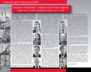 St. Galler Business School 45
Alumni-Kongress Impressionen 2009
Best Practices von Würth, Voith, rose plastic, Roland
Berger und der Wissenschaft zum Thema «Integrier-
tes Management - Wirksame Unternehmenssteue-
rung in turbulenten Zeiten» am ausgebuchten Kon-
gress in St. Gallen, unter der souveränen Moderation
von Dr. Nikolaus Storz.
Dr. Christian Abegglen, Präsident des Verwal-
tungsrates der St. Galler Business School, erin-
nerte in seiner Eröffnungsrede im «Management
Valley St. Gallen» an die Kernaussagen von Knut
Bleicher, welcher das St. Galler Führungsmo-
dell der beiden Gründungsväter Hans Ulrich und
Walter Krieg massgeblich zum «Konzept Inte-
griertes Management» weiterentwickelte. Aus
Sicht von Bleicher brauchen wir keine neuen
Modelle, so Abegglen, vielmehr sollte das Be-
stehende endlich reflektiert und systematisch
in der Praxis implementiert werden. Wie sieht
es denn tatsächlich mit «Integriert» in Unter-
nehmen aus? Was meint die Praxis zum «Inte-
grierten St. Galler Konzept»? Hier setzten die
Fragestellungen der Veranstaltung ehemaliger
Seminarteilnehmer/innen und Diplomabsolven-
ten/innen an.
Einen prägenden Einstieg lieferte im Podi-
umsinterview Frau Bettina Würth, Vorsitzende
des Beirats der Würth Gruppe: Nachdem man
das mechanistische Management-Denken der
60er-Jahre schon lange überwunden zu haben
glaubte, ist die Tendenz zu beobachten, immer
mehr Regelungen in Unternehmen einzuführen
und den Menschen nur noch als Anhängsel von
Systemen anzusehen, so Christian Abegglen. Für
Würth bietet das integrierte Konzept den zen-
tralen Orientierungsrahmen, der aber letztlich
auf den Menschen zugeschnitten sein muss.
«Man muss beim Menschen anfangen. Wenn die
Mitarbeitenden gut sind, kommt der Erfolg ganz
automatisch», meint Bettina Würth. Dies erfor-
dert Mut zur Führung und Ehrlichkeit, um Mitar-
beitern klares und konkretes Feedback zu geben.
Danach gab Dr. Hermann Jung, Vorstand der
Voith AG, Einblicke in die Unternehmenspraxis
Integriertes Management – erfolgreich in die Praxis umgesetzt
Nachlese zum 7. St. Galler Management-Kongress vom 25.9.2009
Integriertes Management – erfolgreich in die Praxis umgesetzt
Nachlese zum 7. St. Galler Management-Kongress vom 25.9.2009
der Voith AG. Jung betonte, dass für das Familienunter-
nehmen nicht die schnelle Gewinnmaximierung, sondern
der Erhalt des Unternehmens für nachfolgende Genera-
tionen wichtig sei. «Mit Geduld und langem Atem zum
Weltmarktführer» zu kommen, ist ein «Spagat zwischen
Tradition bewahren und sich immer
wieder neu erfinden», so Jung. Lebens-
lange Anstellung steht im Vordergund.
Ähnlich wie beim familiengeführten
Unternehmen Würth spielt auch bei
Voith das Thema Vertrauen eine grosse
Rolle. Der Aufbau einer vertrauensvol-
len Kundenbeziehung ist Grundlage
(«Kundenorientierung statt Wettbe-
werbsorientierung»). «Die Verbesserung
des Marktanteils ist die Belohnung und
nicht das Ziel», so Jung abschliessend.
Im Anschluss stellte Peter Rösler, Vor-
sitzender der rose plastic AG, in einem
lebhaften Vortrag sein Verständnis des
«Integrierten Management» vor. Durch
die Einführung von spezifischer Grup-
penarbeit konnte der Leistungs- und
Produktivitätsgrad der Mitarbeiter um
über 100% gesteigert werden, die An-
zahl von Fehltagen signifikant gesenkt
und ein hoher Identifikationsgrad zum
Unternehmen erzielt werden.
Die zahlreichen Praxisbeispiele wurden
schliesslich mit einem systemtheoreti-
schen Input von Professor Dr. Markus
Schwaninger, Experte für Integrier-
tes Management an der Universität
St. Gallen, untermauert. Prof. Schwa-
ninger stellte mit seinen Ausführungen
einen Weg aus Komplexität und der
Krise vor. Anhand des St. Galler Modells
erläuterte Schwaninger die Do´s und
Dont´s der Unternehmenssteuerung.
So sollten sich Unternehmen nicht an
Gewinnmaximierung orientieren, son-
dern am Ziel der Lebensfähigkeit der
Organisation – dies würde einen we-
sentlich stabileren Unternehmensverlauf garantieren.
Torsten Oltmanns, Partner und Global Marketing Di-
rector bei Roland Berger, lenkte den Blick auf die Fa-
cette «Marketing und Manager». Letztlich stehen ein-
zelne Menschen, die Unternehmen treiben, im
Rampenlicht. Oltmanns stellte fest, dass viele
Führungskräfte auf Medienarbeit nicht vorbe-
reitet sind. Doch mit kurz- und langfristigen
Strategien können Manager der Medienfalle
entkommen. Im taktischen Bereich kann man
von Politikern lernen, so Oltmanns. «Entwickeln
Sie eine professionelle Paranoia» empfiehlt der
Marketing-Experte. Und: «Überlegen Sie sich
eine Story! Journalisten wollen Geschichten
hören.» Weiterhin empfiehlt er, sich auf klare
Positionen festzulegen und als Manager genau
zu überlegen, wie das, was man leben möchte,
in der Aussenwelt ankommt.
Die vielen Beispiele von Unternehmen und Dis-
kussionen machten eindrucksvoll deutlich, dass
das Integrierte St. Galler Management Konzept
umsetzbar und praxistauglich ist. «Eine Fülle
von Anregungen und Inputs für die eigene Füh-
rungspraxis!» Diese Aussage hörte man immer
wieder.
Der kulinarische Teil der Veranstaltung wurde
durch die feierliche Diplom-Ansprache im Res-
taurant «Schützengarten Netts» vom SGBS Fi-
nanzspezialisten Erhard Büchi eröffnet. Köbi
Nett, «als Wirt der schafft», begleitete das kuli-
narische St. Galler Menü mit persönlichen Sen-
tenzen aus seinem Leben als Wirt und Koch.
Der «Grand Old Man» der Zigarrenindustrie,
Heinrich Villiger, liess den Kongress nicht
ohne anzumerken ausklingen, dass die heuti-
gen rigiden Antirauchkampagnen systemthe-
oretisch eher dazu führen, dass früher oder
später wieder die Richtung gewechselt wird.
Dr. Franziska Schubert
 