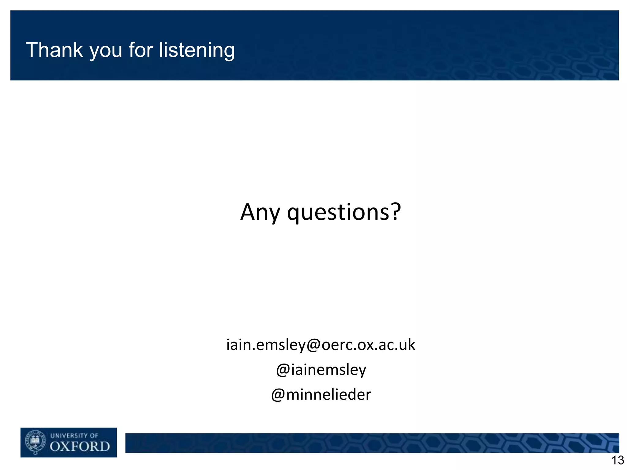 Thank you for listening
Any questions?
iain.emsley@oerc.ox.ac.uk
@iainemsley
@minnelieder
13
 
