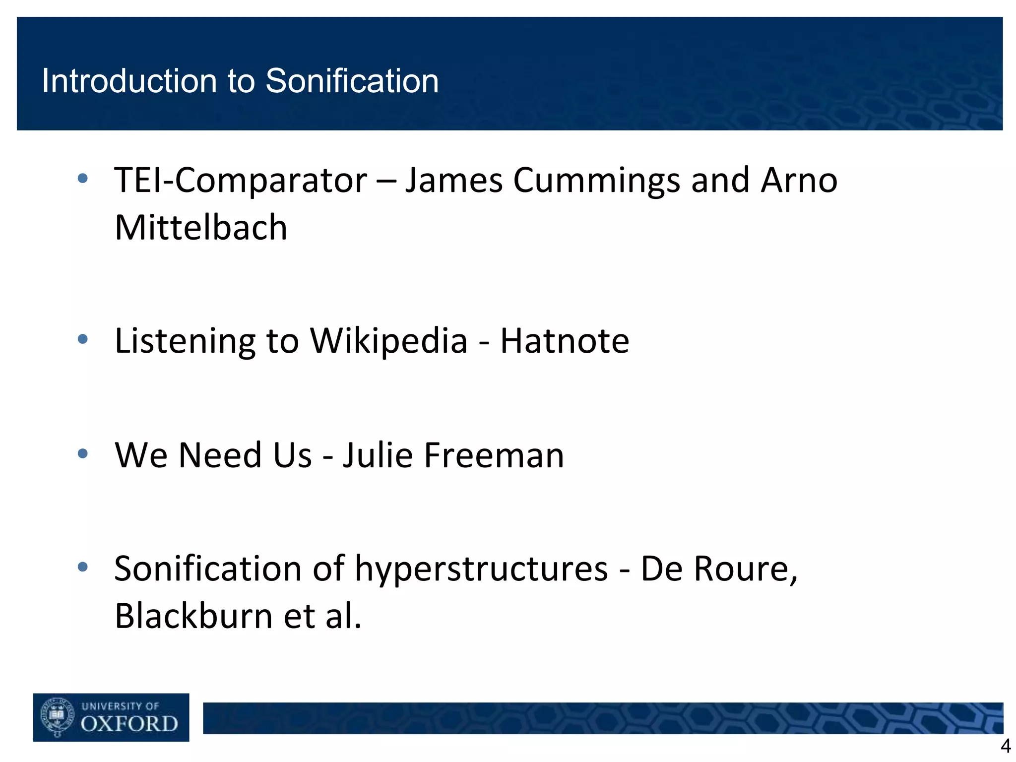 Introduction to Sonification
• TEI-Comparator – James Cummings and Arno
Mittelbach
• Listening to Wikipedia - Hatnote
• We Need Us - Julie Freeman
• Sonification of hyperstructures - De Roure,
Blackburn et al.
4
 