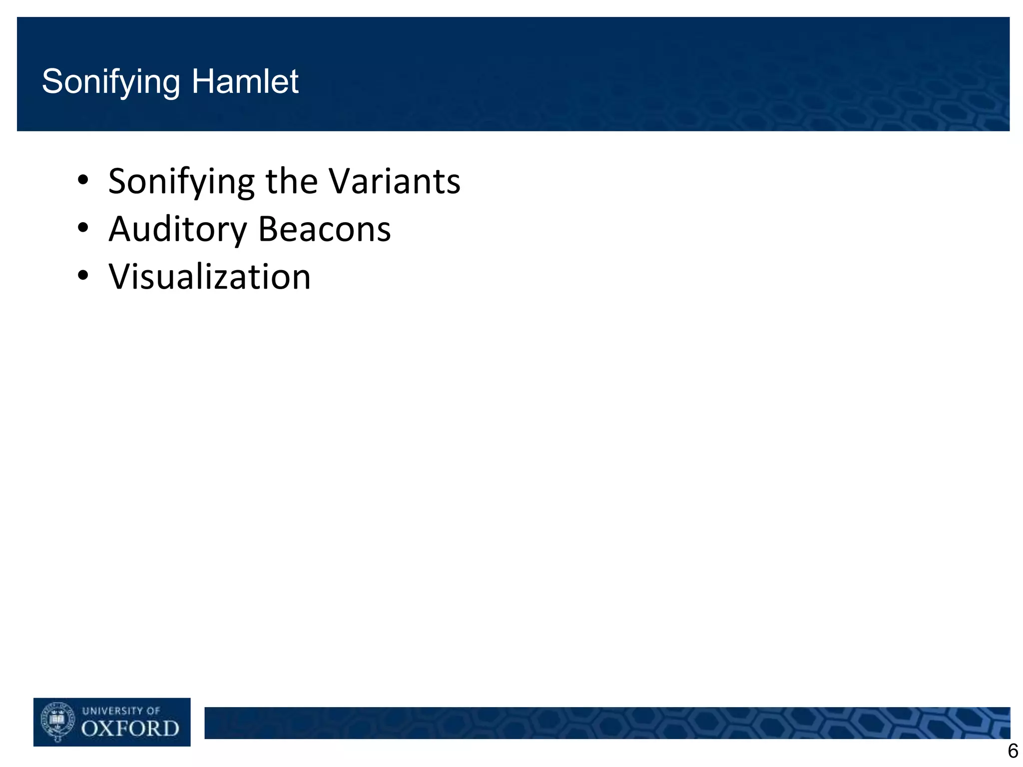 Sonifying Hamlet
6
• Sonifying the Variants
• Auditory Beacons
• Visualization
 