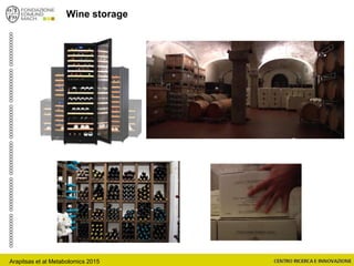 Wine storage
Arapitsas et al Metabolomics 2015
 