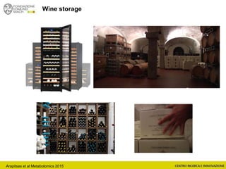Wine storage
Arapitsas et al Metabolomics 2015
 