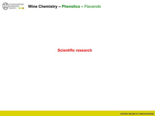 Scientific research
Wine Chemistry – Phenolics – Flavanols
 