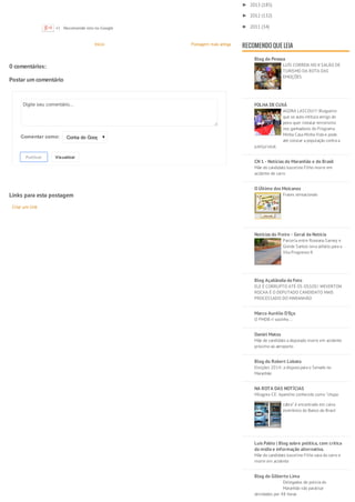 Início Postagem mais antiga 
0 comentários: 
Postar um comentário 
Digite seu comentário... 
Comentar como: Conta do Google 
Publicar 
Visualizar 
Links para esta postagem 
Criar um link 
► 2013 (185) 
► 2012 (132) 
► 2011 (34) 
RECOMENDO QUE LEIA 
Blog do Pessoa 
LUÍS CORREIA NO II SALÃO DE 
TURISMO DA ROTA DAS 
EMOÇÕES 
FOLHA DE CUXÁ 
AGORA LASCOU!!! Blogueiro 
que se auto-intitula amigo do 
povo quer instalar terrorismo 
nos ganhadores do Programa 
Minha Casa Minha Vida e pode 
até colocar a população contra a 
justiça local. 
CN 1 - Notícias do Maranhão e do Brasil 
Mãe do candidato Juscelino Filho morre em 
acidente de carro 
O Último dos Moicanos 
Frases sensacionais 
Noticias do Freire - Geral da Notícia 
Parceria entre Roseana Sarney e 
Gleide Santos leva asfalto para a 
Vila Progresso II 
Blog Açailândia da Foto 
ELE É CORRUPTO ATÉ OS OSSOS! WEVERTON 
ROCHA É O DEPUTADO CANDIDATO MAIS 
PROCESSADO DO MARANHÃO 
Marco Aurélio D'Eça 
O PMDB ri sozinho… 
Daniel Matos 
Mãe de candidato a deputado morre em acidente 
próximo ao aeroporto 
Blog do Robert Lobato 
Eleições 2014: a disputa para o Senado no 
Maranhão 
NA ROTA DAS NOTÍCIAS 
Milagres-CE: Aparelho conhecido como “chupa 
cabra” é encontrado em caixa 
eletrônico do Banco do Brasil 
Luís Pablo | Blog sobre política, com crítica 
da mídia e informação alternativa. 
Mãe do candidato Juscelino Filho saca do carro e 
morre em acidente 
Blog do Gilberto Lima 
Delegados de polícia do 
Maranhão vão paralisar 
atividades por 48 horas 
+1 Recomende isto no Google 
 
