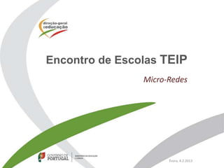 Encontro de Escolas TEIP
                Micro-Redes




                      Évora, 4.2.2013
 