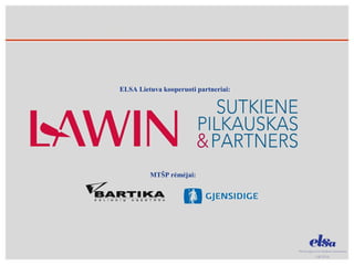 ELSA Lietuva kooperuoti partneriai: MT ŠP rėmėjai: 
