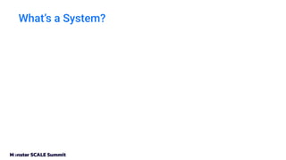 What’s a System?
 