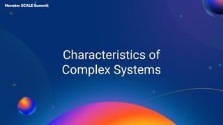 Characteristics of
Complex Systems
 
