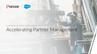 HOW MANUFACTURERS CAN NAVIGATE COVID-19
Accelerating Partner Management
 
