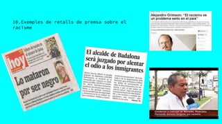 10.Exemples de retalls de premsa sobre el
racisme
 