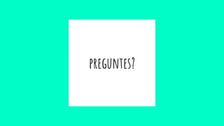 preguntes?
 