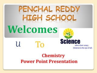 Welcomes
ToU
Chemistry
Power Point Presentation
 