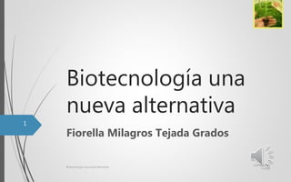 Biotecnología una
nueva alternativa
Fiorella Milagros Tejada Grados
CERTIFICACIÓ
N MOS
Biotecnología una nueva alternativa
1
 
