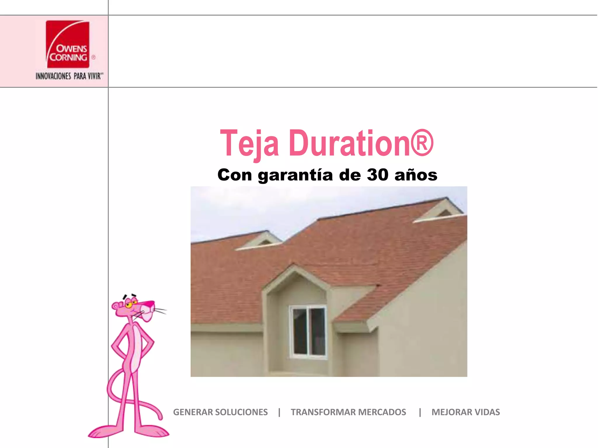 Teja Duration®Con garantía de 30 añosGENERAR SOLUCIONES | TRANSFORMAR MERCADOS | MEJORAR VIDAS