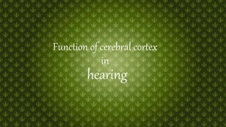 Function of cerebral cortex
in
hearing
 