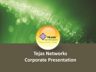 Tejas Networks 
Corporate Presentation  