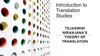 Introduction to
Translation
Studies
TEJASWINI
NIRANJANA’S
THEORY OF
TRANSLATION
 