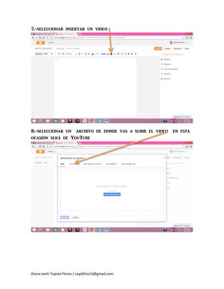 Diana Ivett Tejeda Flores / sayditha13@gmail,com
7.-seleccionar insertar un video
8.-seleccionar un archivo de donde vas a subir el video en esta ocasión será de YouTube