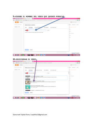 Diana Ivett Tejeda Flores / sayditha13@gmail,com
9.-escribe el nombre del video que quieres publicar
10.-seleccionar el video