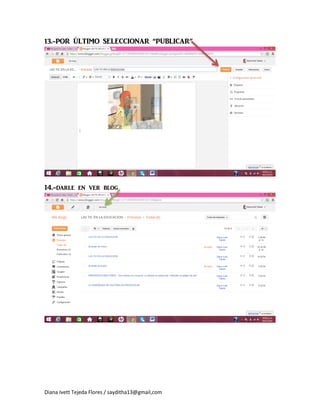 Diana Ivett Tejeda Flores / sayditha13@gmail,com
13.-POR ÚLTIMO SELECCIONAR “PUBLICAR”
14.-darle en ver blog