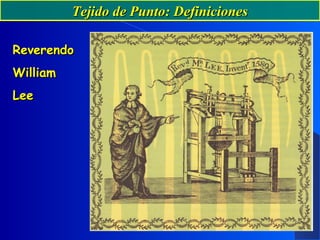 Tejido de Punto: DefinicionesTejido de Punto: Definiciones
ReverendoReverendo
WilliamWilliam
LeeLee
 