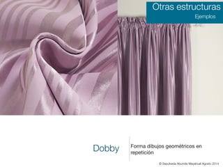 Dobby Forma dibujos geométricos en
repetición
Otras estructuras
Ejemplos
© Sepúlveda Abundis Mayahuel Agosto 2014
 