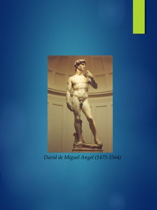 David de Miguel Angel (1475-1564)
 