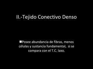 II.-Tejido Conectivo Denso ,[object Object]