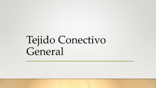 Tejido Conectivo
General
 