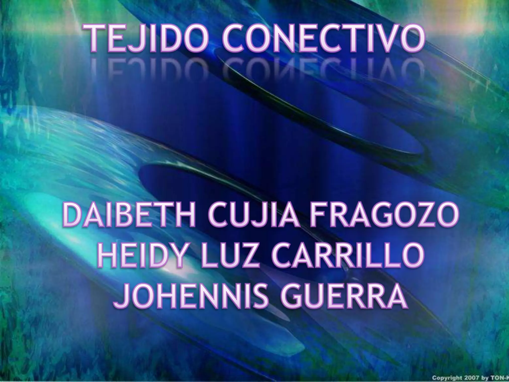 TEJIDO CONECTIVODAIBETH CUJIA FRAGOZOHEIDY LUZ CARRILLOJOHENNIS GUERRA