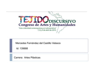 Mercedes Fernández del Castillo Velasco Id: 139888 Carrera:  Artes Plásticas 