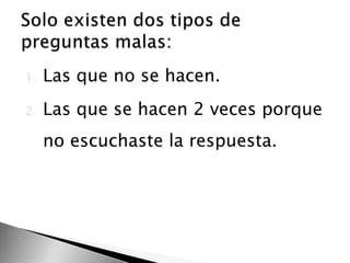 1.

Las que no se hacen.

2.

Las que se hacen 2 veces porque
no escuchaste la respuesta.

 