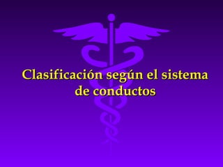 Clasificación según el sistema
         de conductos
 