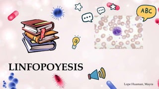 LINFOPOYESIS
Lope Huaman, Mayra
 