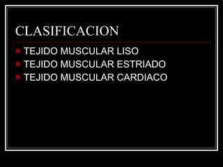 CLASIFICACION TEJIDO MUSCULAR LISO TEJIDO MUSCULAR ESTRIADO TEJIDO MUSCULAR CARDIACO 