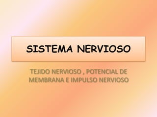 SISTEMA NERVIOSO TEJIDO NERVIOSO , POTENCIAL DE MEMBRANA E IMPULSO NERVIOSO 