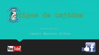 Presentado por :
Jazmin Marrero Alfaro
 