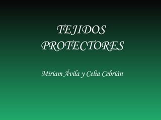 TEJIDOS  PROTECTORES Miriam Ávila y Celia Cebrián 